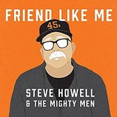 Steve Howell & The Mighty Men - Friend Like Me (CD)