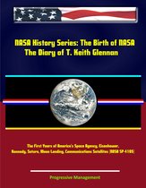 NASA History Series: The Birth of NASA - The Diary of T. Keith Glennan, The First Years of America's Space Agency, Eisenhower, Kennedy, Saturn, Moon Landing, Communications Satellites (NASA SP-4105)