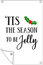 Tuinposters buiten Kerst quote "Tis the season to be jolly" op een witte achtergrond - 60x90 cm - Tuindoek - Buitenposter