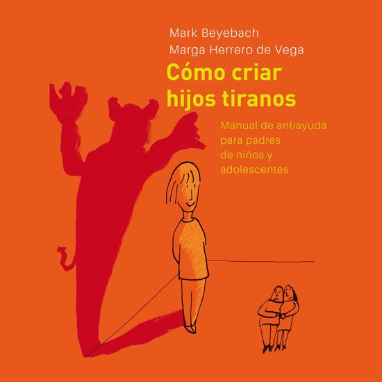 Cómo Criar Hijos Tiranos. Manual de antiayuda para padres d ... - cover