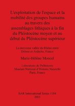 L' exploitation de l'espace et la mobilite des groupes humains au travers des assemblages lithiques a la fin du Pleistoncene moyen et au debut du Pleist