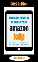 2022 Home Based Business Books 1 - Beginner's Guide To Amazon KDP 2022 Edition: How To Create & Sell Books Using Kindle Direct Publishing