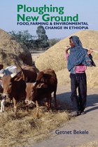 Ploughing New Ground – Food, Farming and Environmental Change in Ethiopia