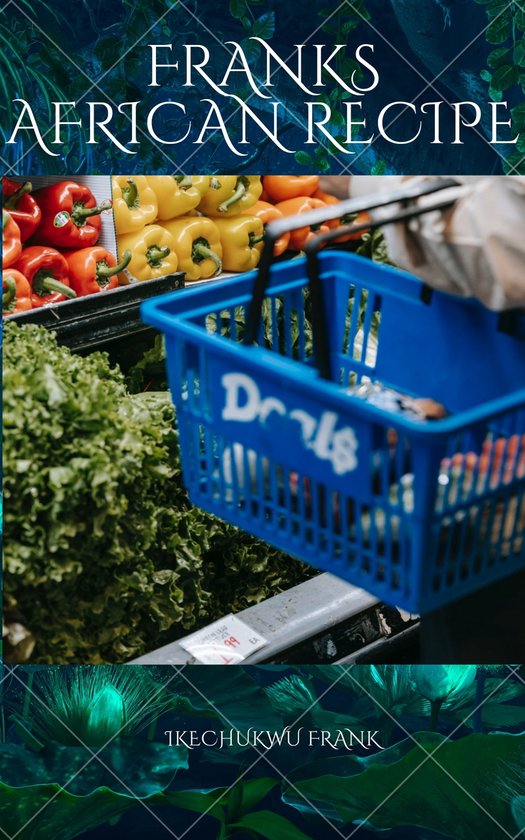 FRANK'S AFRICAN RECIPE (ebook), IKECHUKWU FRANK 1230006992491