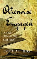 Time Traveller Trilogy 2 - Otherwise Engaged (A Time Traveller Mystery)