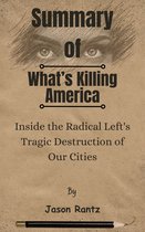 Summary Of What’s Killing America Inside the Radical Left's Tragic Destruction of Our Cities by Jason Rantz