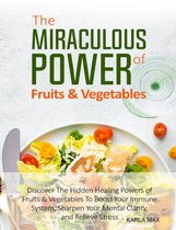The Miraculous Power of Fruits & Vegetables