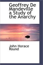 Geoffrey de Mandeville a Study of the Anarchy