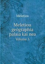 Meletiou geōgraphia palaia kai nea Volume 3
