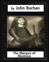 The Marquis of Montrose.by John Buchan (ILLUSTRATED)