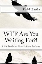 Wtf Are You Waiting For?!
