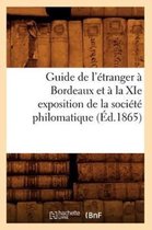 Histoire- Guide de l'Étranger À Bordeaux Et À La XIE Exposition de la Société Philomatique (Éd.1865)