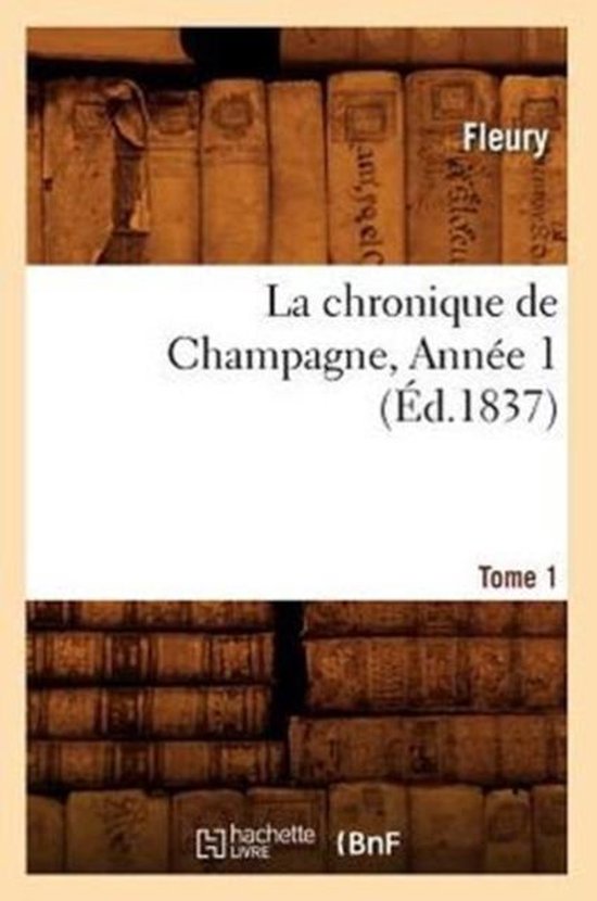 Histoire- La Chronique de Champagne. Tome 1, Année 1 (Éd.1837)