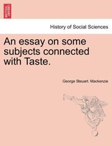 An Essay on Some Subjects Connected with Taste.