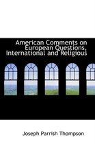 American Comments on European Questions, International and Religious