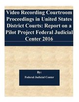 Video Recording Courtroom Proceedings in United States District Courts