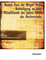 Beweis Dass Die Wegen Ihrer Betheiligung an Dem Maiaufstande Des Jahres 1849 Des Hochverraths