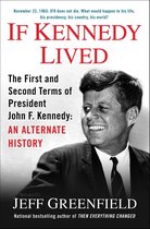 If Kennedy Lived: The First and Second Terms of President John F. Kennedy