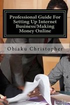 Professional Guide For Setting Up Internet Business/Making Money Online