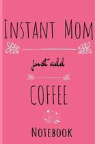 Instant Mom, Just Add Coffee Journal