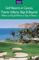 Golf Resorts in Canc N, Puerto Vallarta, Baja & Beyond