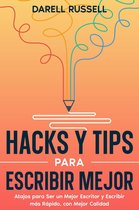Hacks y Tips para Escribir Mejor: Atajos para Ser un Mejor Escritor y Escribir más Rápido, con Mejor Calidad