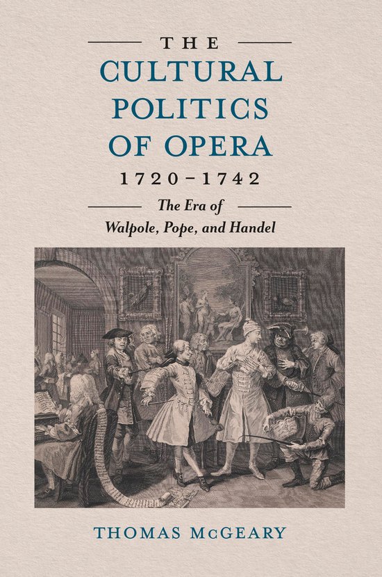 Livre "The Cultural Politics of Opera 1720-1742 The Era of Walpole, Pope, and Handel" par Thomas McGeary. Comprend une gravure d'une représentation d'opéra avec des personnages en costume du 18e siècle.