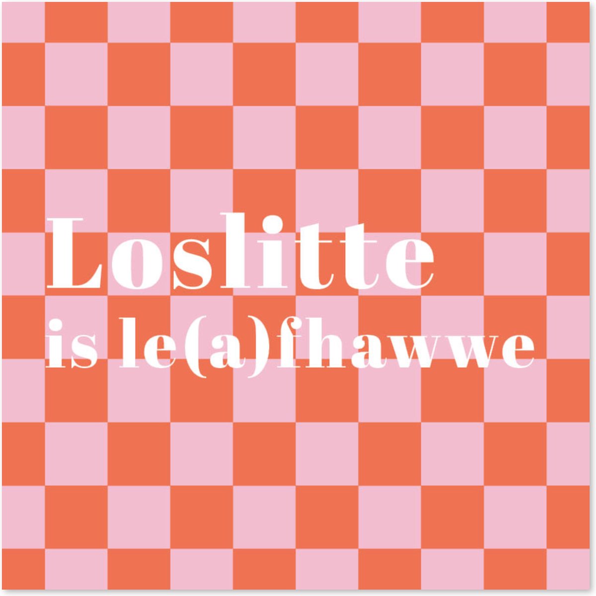 Bordje Loslitte is le(a)fhawwe - Forex - Tegeltje met spreuken - Friese tekst - Wijsheden - Krúskes