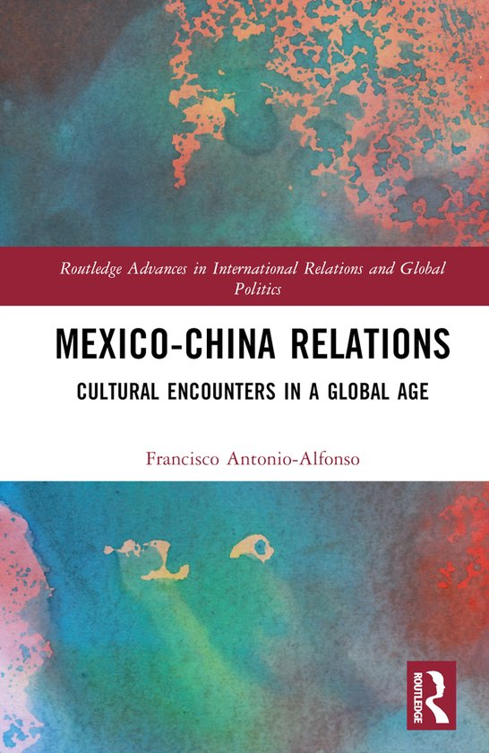 Routledge Advances in International Relations and Global Politics- Mexico-China Relations