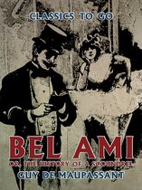 Classics To Go - Bel Ami, or, The History of a Scoundrel