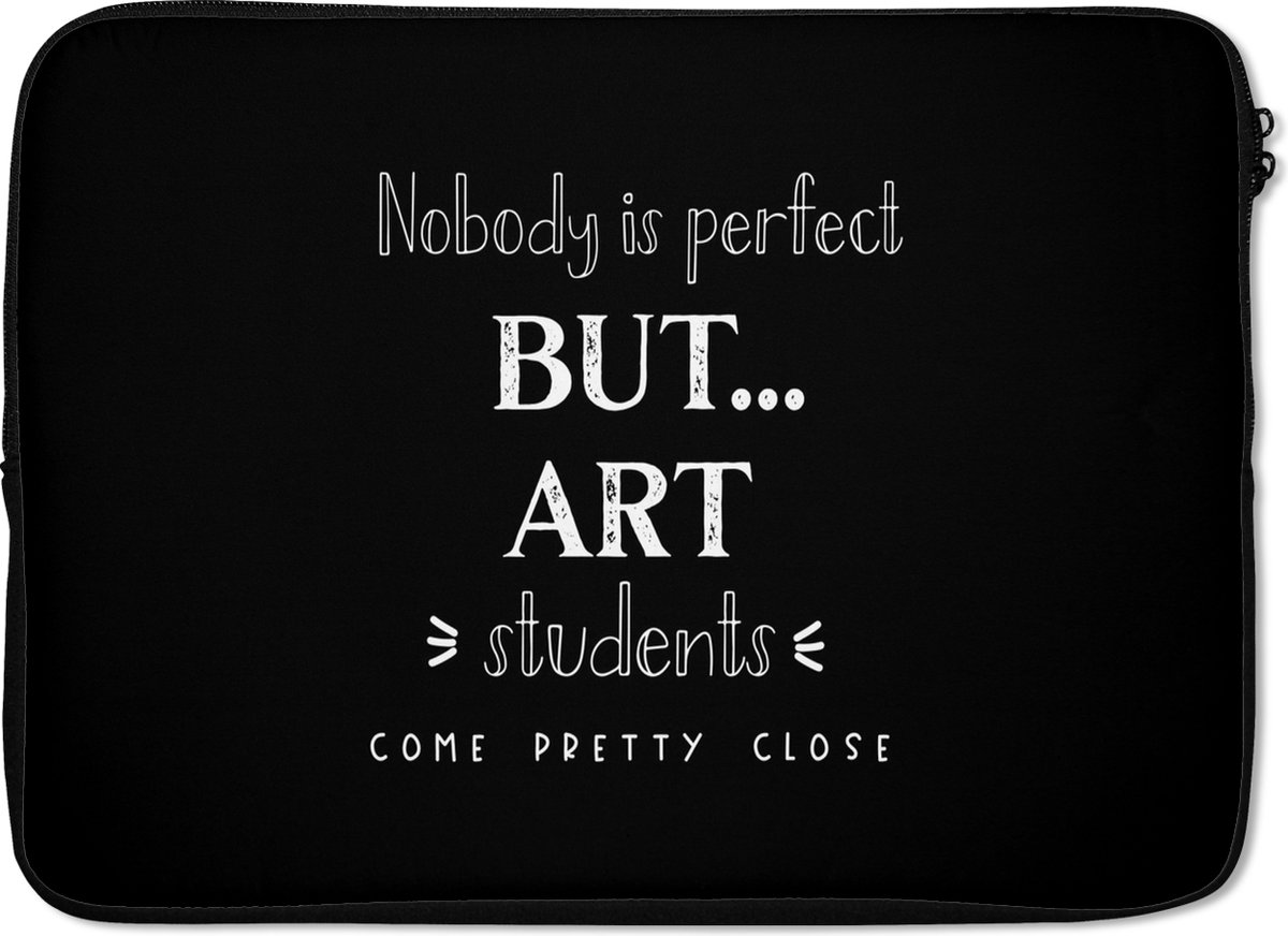 Laptophoes 13 inch - Kunst - Quotes - Studeren - Studenten - Laptop sleeve - Binnenmaat 32x22,5 cm - Zwarte achterkant