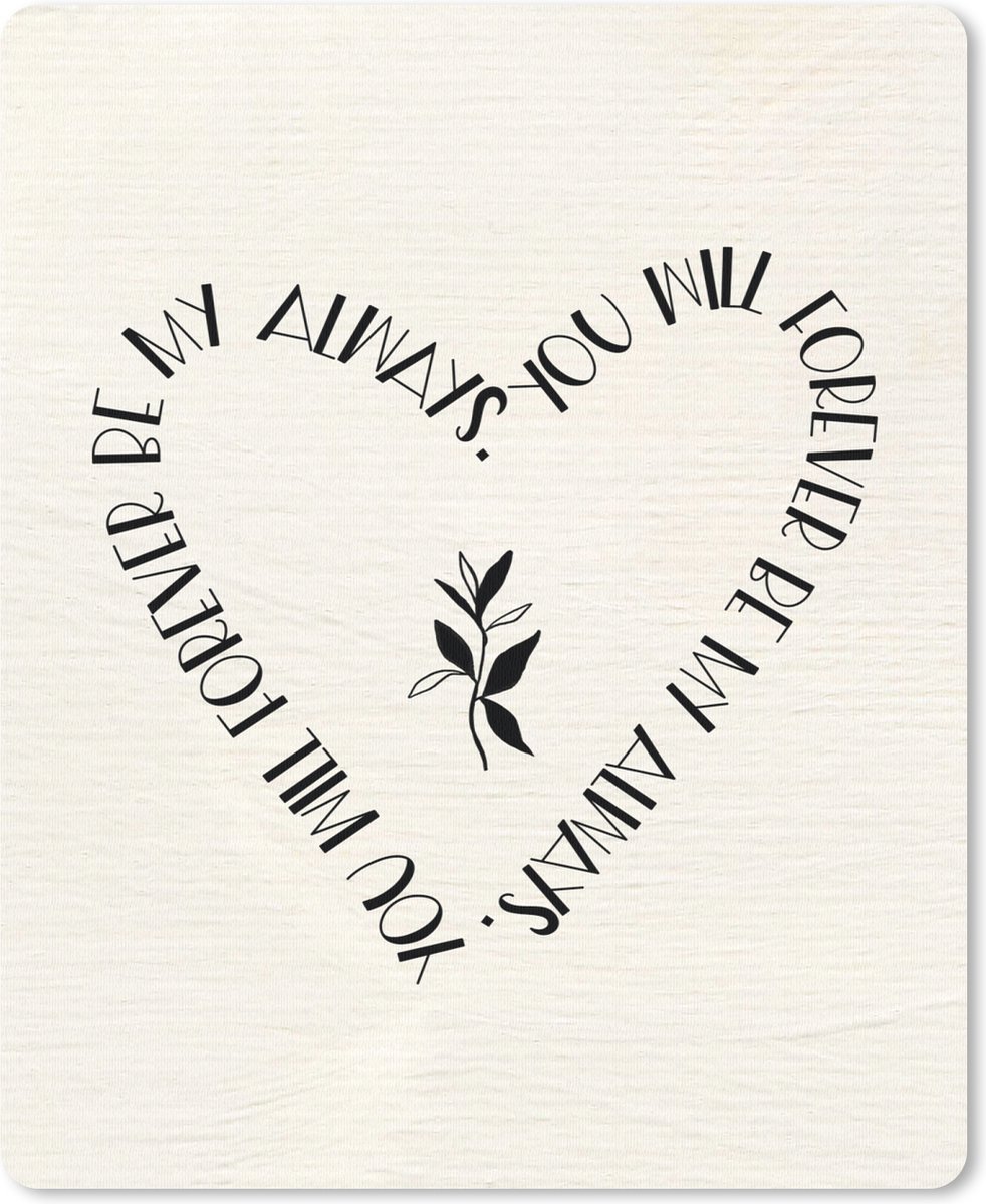 Muismat - Mousepad - You will forever be my always - Quotes - Liefde - Stel - Spreuken - 19x23 cm - Muismatten