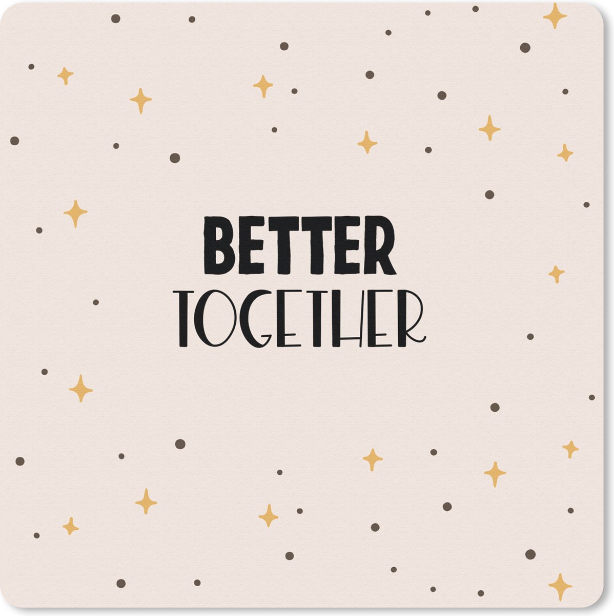 Muismat 30x30 cm - Mousepad Quotes - Relatie - Stel - Better together - Spreuken - Muismatten