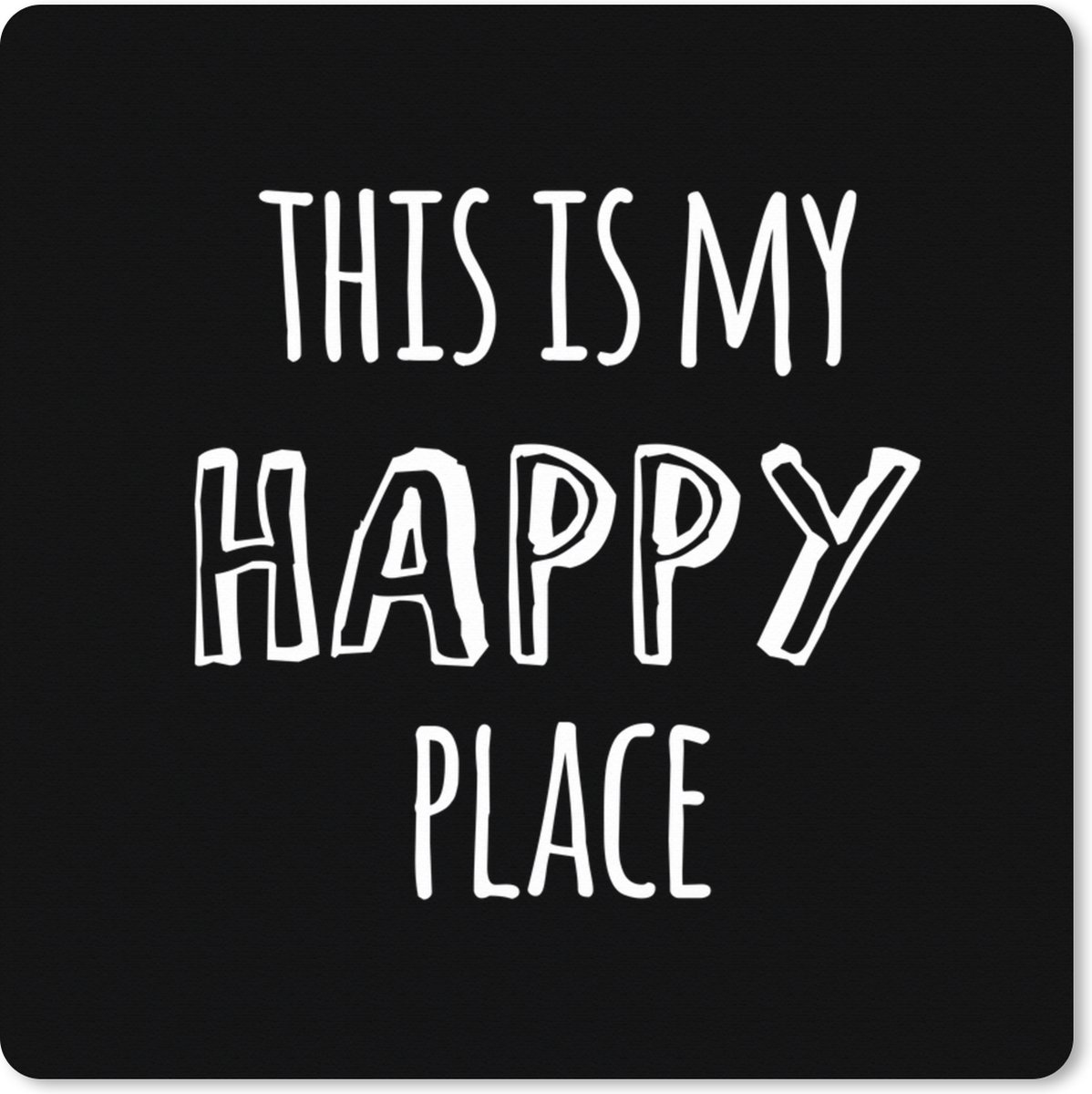 Muismat XXL 80x80 cm - Bureau onderlegger - Bureau mat Quotes - 'This is my happy place' - Spreuken - Bureaumat - Gaming mousepad xl - Bureaulegger groot - Computer deskmat