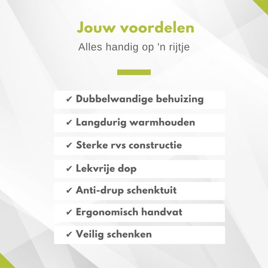 Lijst met voordelen van de thermoskan: dubbelwandig, warmhouden, rvs, lekvrij, anti-druppels, ergonomisch.