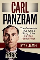 Carl Panzram: The Gruesome True Crime Story of the Savage Serial Killer