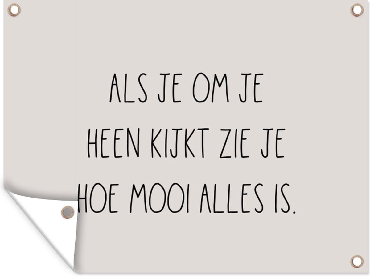Tuin decoratie Tekst - Als je om je heen kijkt zie je hoe alles is