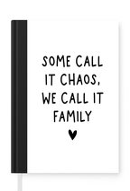 Notitieboek - Schrijfboek - Engelse quote "Some call it chaos, we call it family" met een hartje op een witte achtergrond - Notitieboekje klein - A5 formaat - Schrijfblok