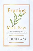 Pruning Made Easy - How to Prune Rose Trees, Fruit Trees and Ornamental Trees and Shrubs