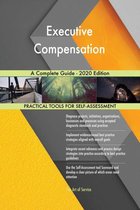 Executive Compensation A Complete Guide - 2020 Edition