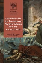 IMAGINES – Classical Receptions in the Visual and Performing Arts - Orientalism and the Reception of Powerful Women from the Ancient World