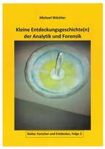 Forscher und Entdecker 3 - Entdeckungsgeschichte(n) der Analytik und Forensik