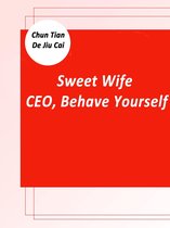 Volume 3 3 - Sweet Wife: CEO, Behave Yourself