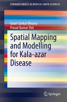 SpringerBriefs in Medical Earth Sciences - Spatial Mapping and Modelling for Kala-azar Disease