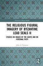 Variorum Collected Studies - The Religious Figural Imagery of Byzantine Lead Seals II
