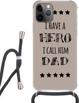 Hoesje met koord Geschikt voor iPhone 11 Pro Max - Spreuken - I have a hero I call him dad - Quotes - Vader - Siliconen - Crossbody - Backcover met Koord - Telefoonhoesje met koord - Hoesje met touw