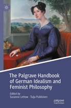 Palgrave Handbooks in German Idealism - The Palgrave Handbook of German Idealism and Feminist Philosophy