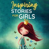 Inspiring Stories for Girls: a Collection of Short Motivational Stories about Courage, Friendship, Inner Strength, Perseverance & Self-Confidence (Bedtime stories for kids, Amazing Tales for Children)