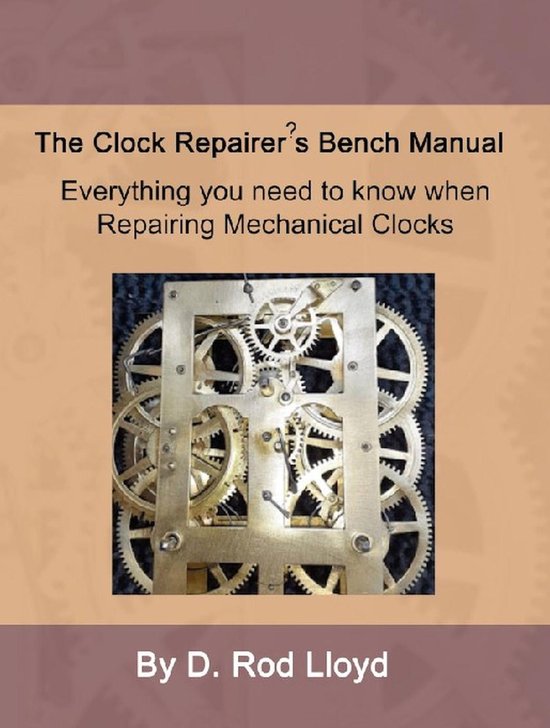 Clock Repair you can Follow Along Clock Repairer?s Bench Manual