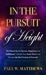 In the Pursuit of Height: The Master Key to Success, Happiness, and Fulfillment. Unleash Your Inner Power and Become the Best Version of Yourself